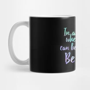 In A World Where You Can Be Anything Be Kind - Kindness Mug